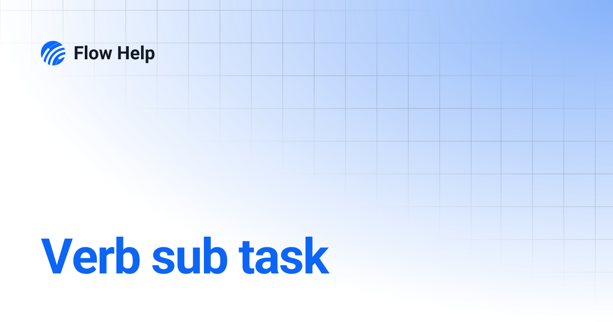 Verb sub task | 6.11 | Flow Help