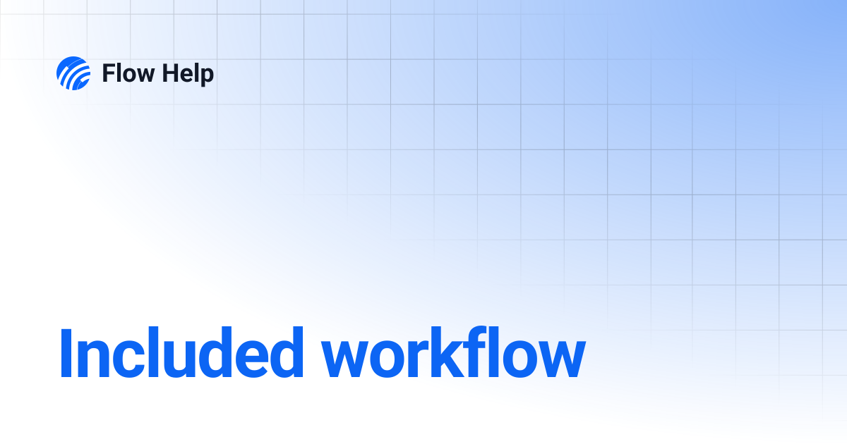 Included workflow | 6.11 | Flow Help