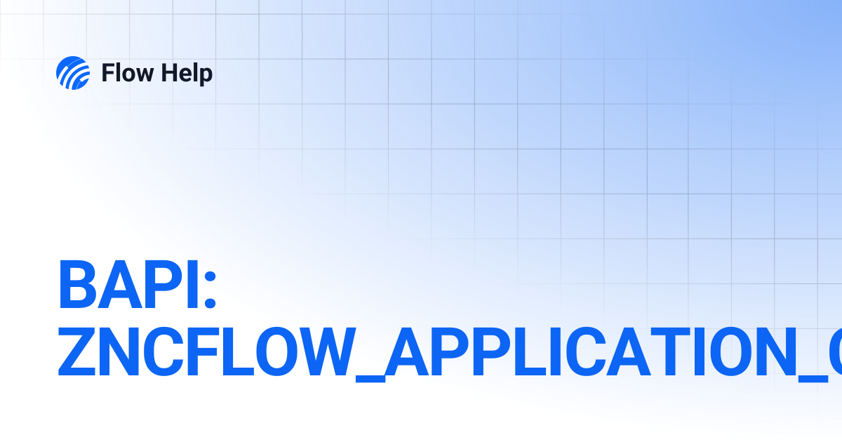 BAPI: ZNCFLOW_APPLICATION_COMPONENT | 6.11 | Flow Help