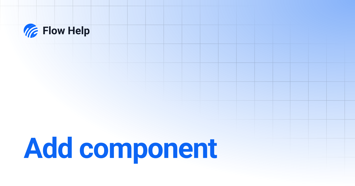 Add component | 6.12 | Flow Help