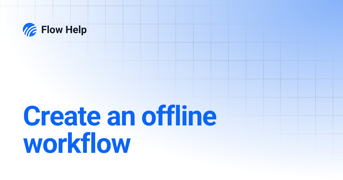 Create an offline workflow | 6.12 | Flow Help