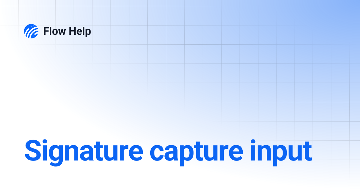 Signature capture input | Flow Help