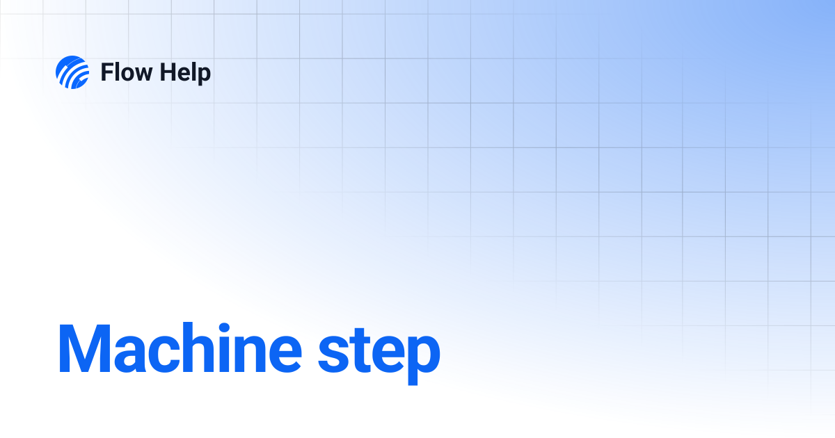 Machine step | Flow Help