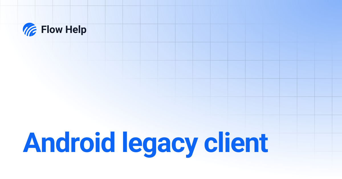 Android legacy client | Flow Help
