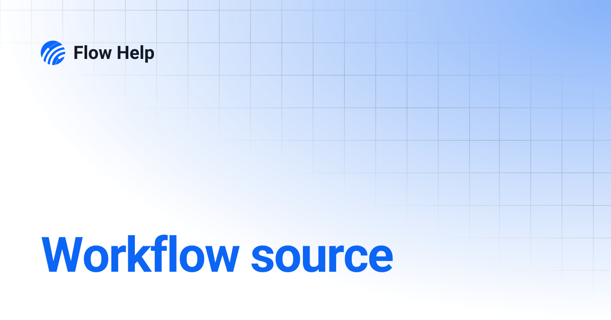 Workflow source | Flow Help