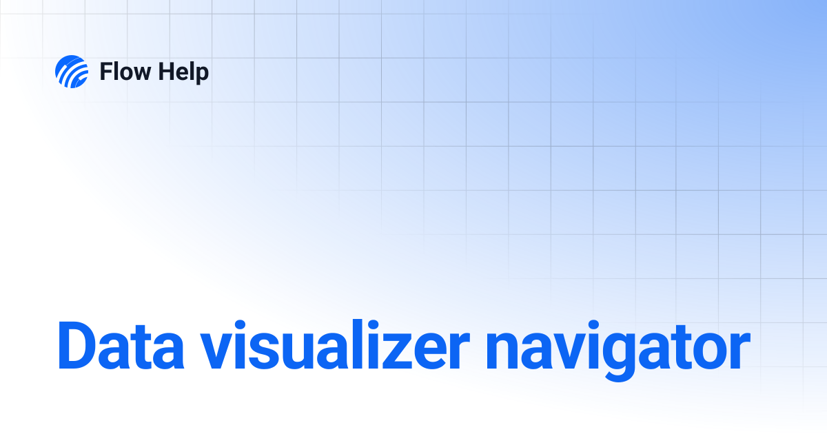 Data visualizer navigator | Flow Help